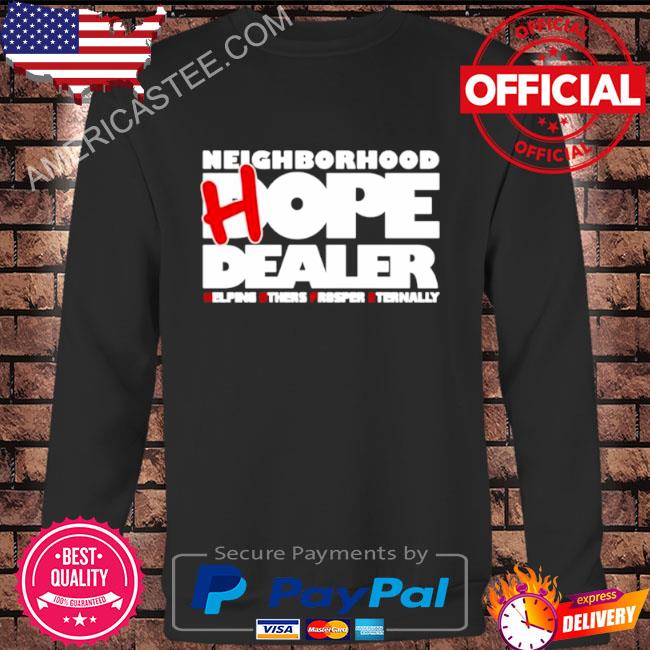 Neighborhood hope dealer helping others prosper eternally shirt