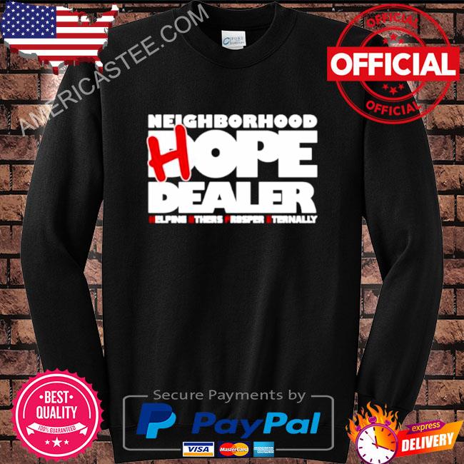 Neighborhood hope dealer helping others prosper eternally shirt