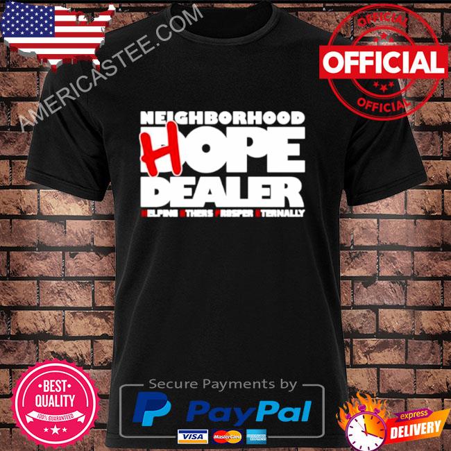 Neighborhood hope dealer helping others prosper eternally shirt