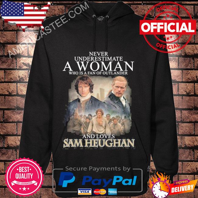Never Underestimate A Woman Who Is A Fan Of Outlander And Loves Sam Heughan T-Shirt