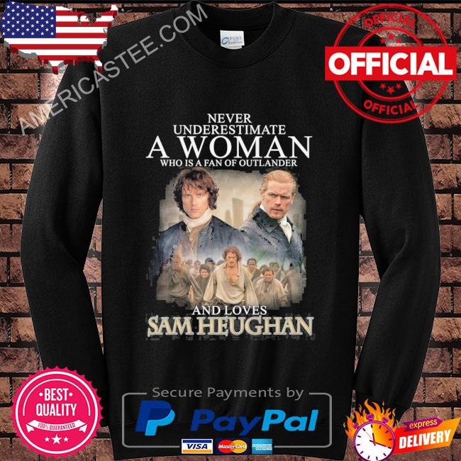 Never Underestimate A Woman Who Is A Fan Of Outlander And Loves Sam Heughan T-Shirt