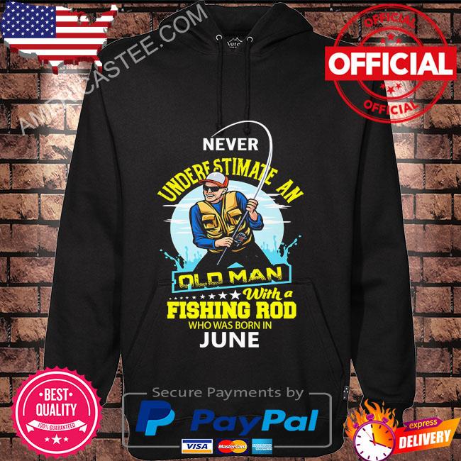Never underestimate and old man with a fishing rod who was born in June shirt