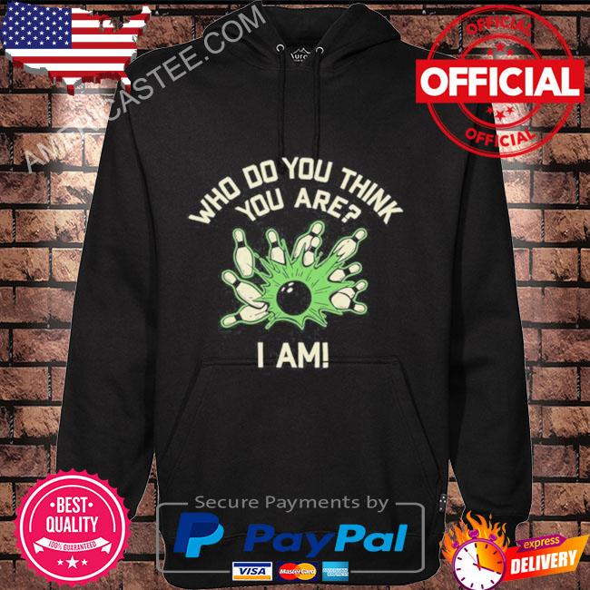 New Who Do You Think You Are I Am Shirt