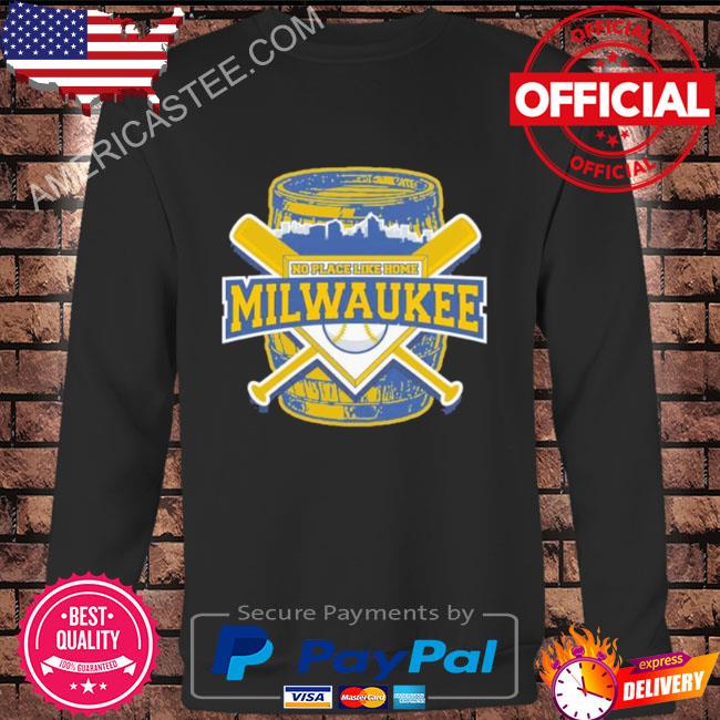 No place like home milwaukee brewers baseball shirt