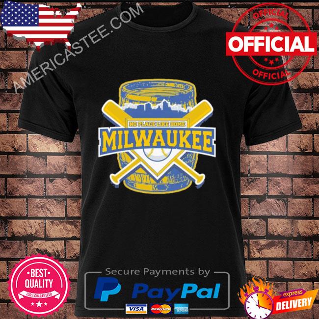 No place like home milwaukee brewers baseball shirt
