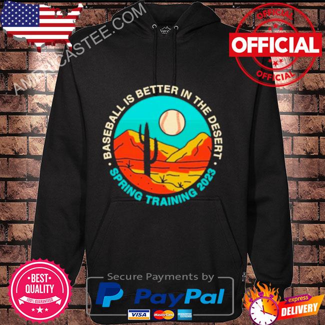 Baseball Is Better In The Desert Spring Training 2023 shirt