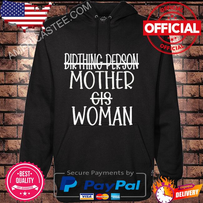 Birthing person mother cis woman shirt