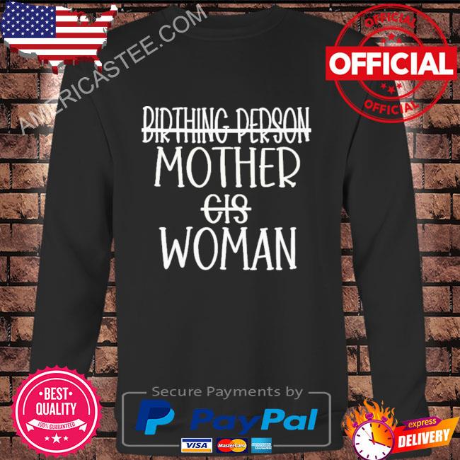 Birthing person mother cis woman shirt