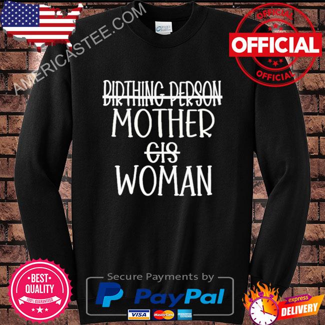 Birthing person mother cis woman shirt