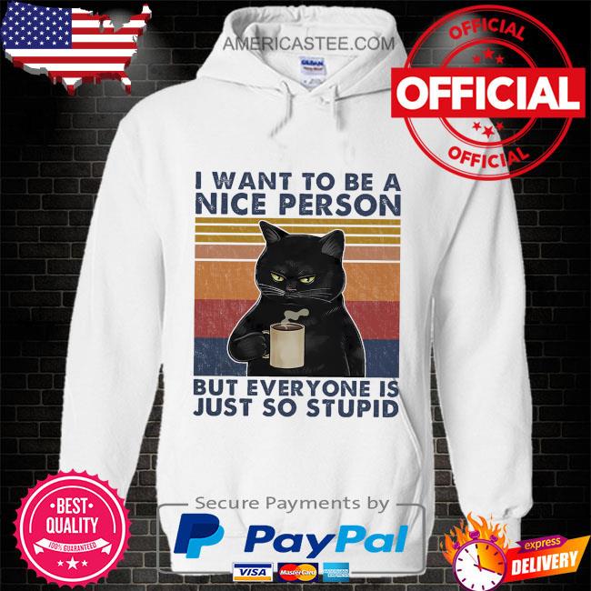 Black cat I want to be a nice person but everyone is just so stupid vintage shirt