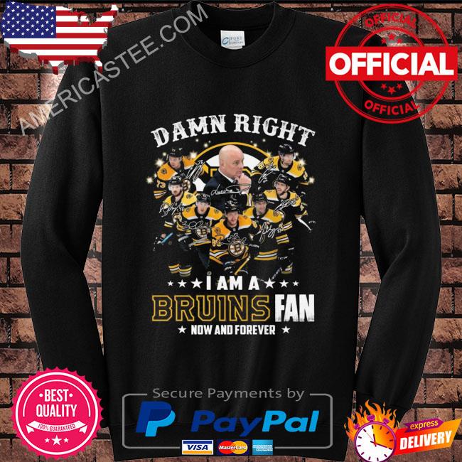 damn right I am a Boston Bruins fan now and forever signatures 2023 shirt