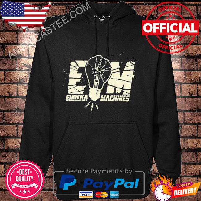 Em eureka machines shirt