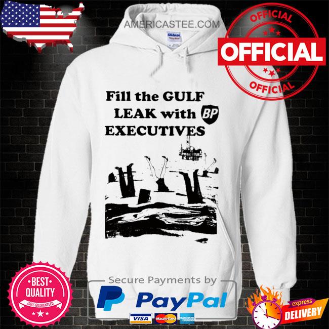 Fill the gulf leak with executives shirt