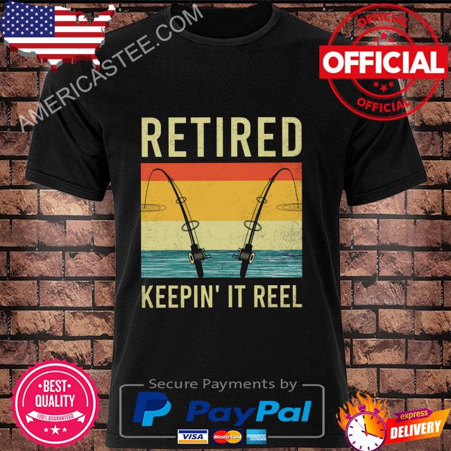Fishing retired keepin’ it reel vintage shirt