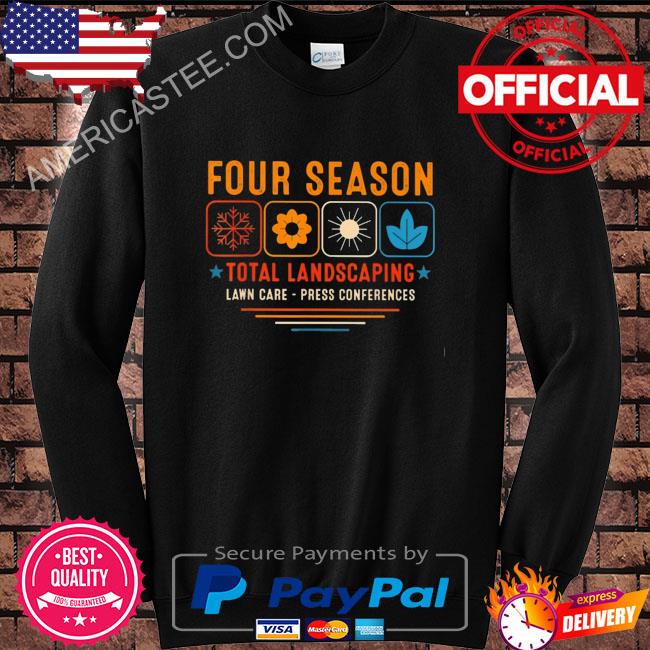 Four season total landscaping lawn care press conferences shirt