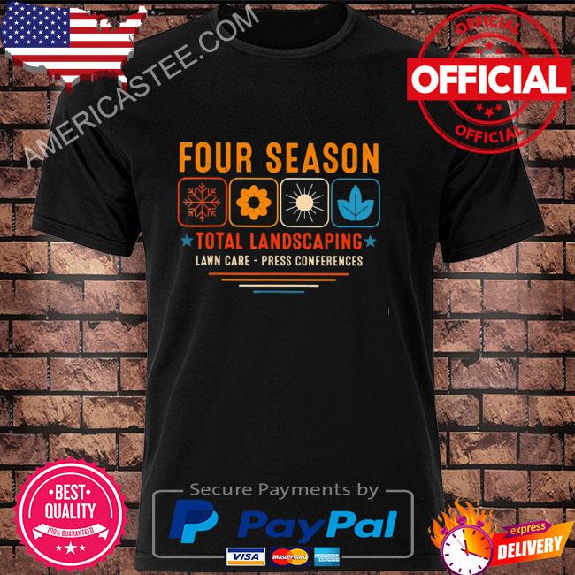 Four season total landscaping lawn care press conferences shirt