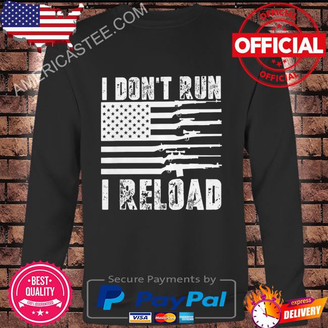 Guns I don’t run I reload shirt