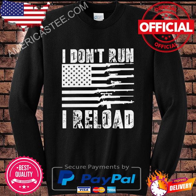 Guns I don’t run I reload shirt