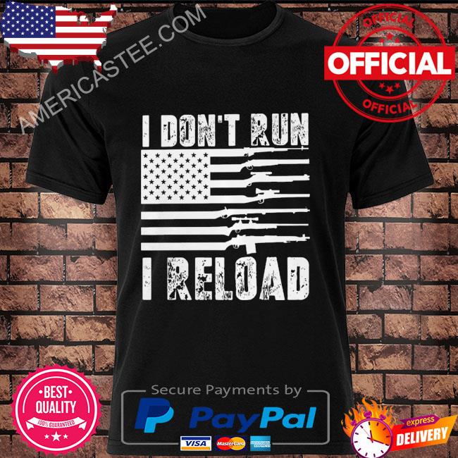 Guns I don’t run I reload shirt