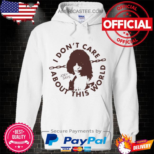 I don’t care about this world joey says shirt