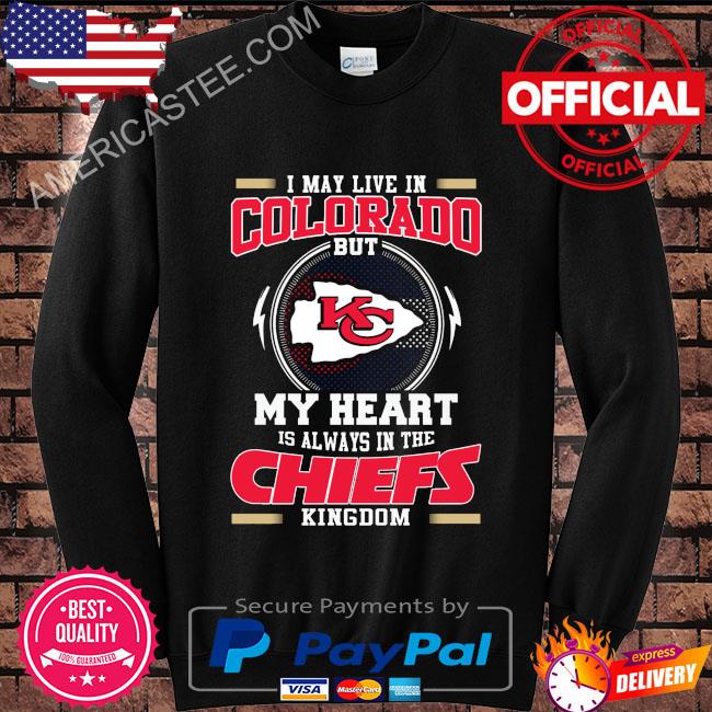 I may live in colorado but my heart is always in the Kansas City Chiefs kingdom shirt