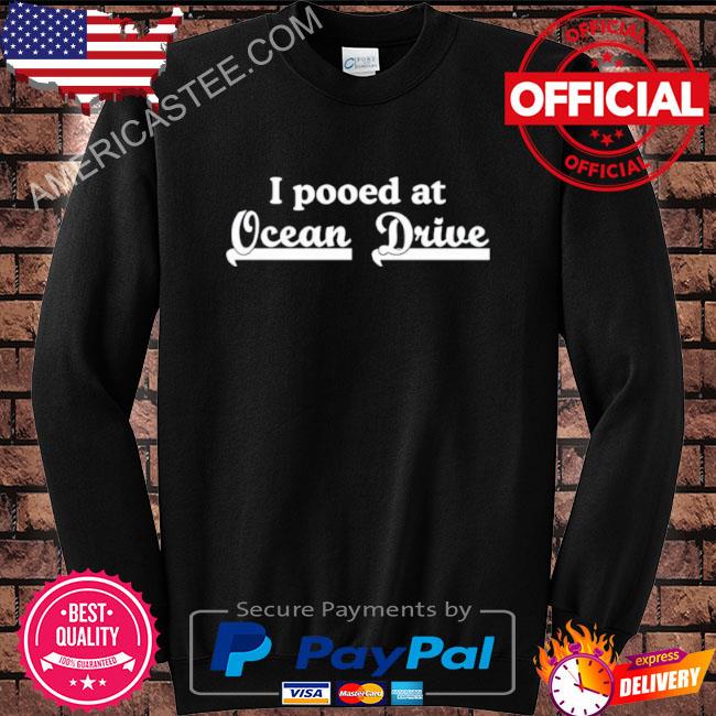 I pooped at ocean drive shirt