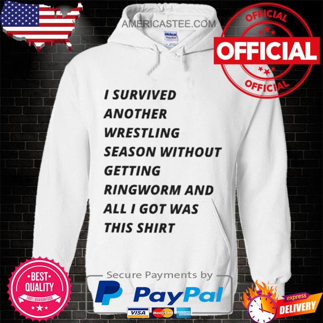I survived another wrestling season without getting ringworm and all I got was this shirt