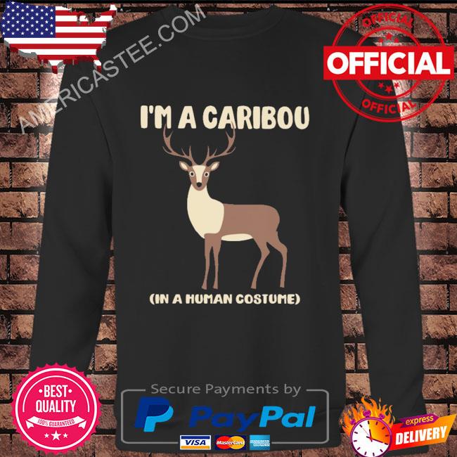 I’m a caribou in a human costume shirt