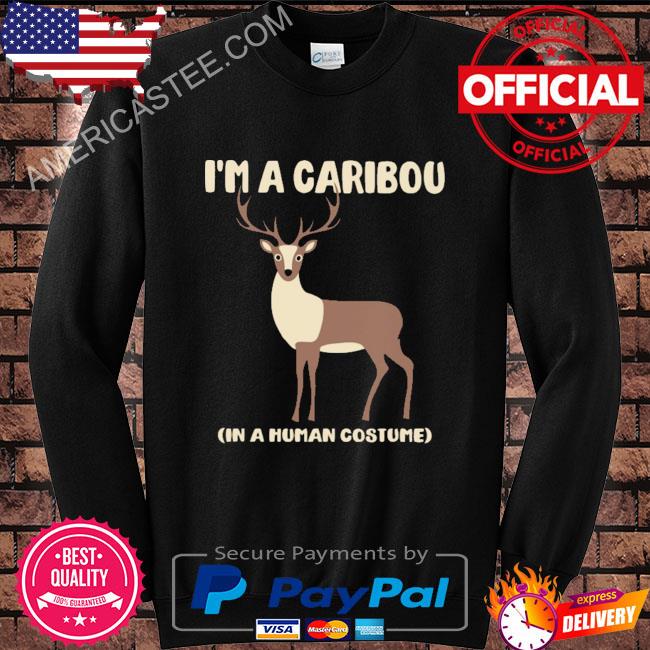 I’m a caribou in a human costume shirt