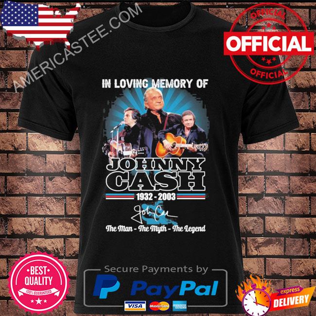 In loving memory of Johnny Cash 1932 2003 the man the myth the legend signature shirt