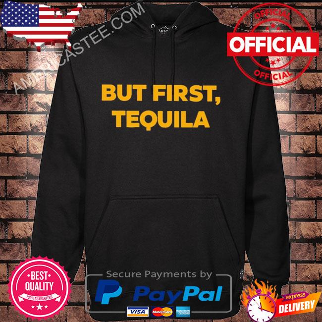 Joelles but first tequila shirt