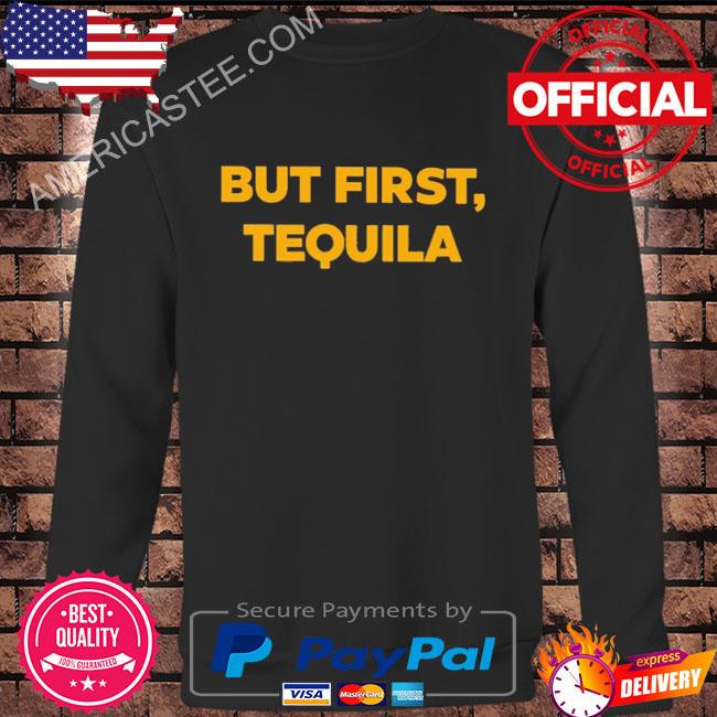 Joelles but first tequila shirt