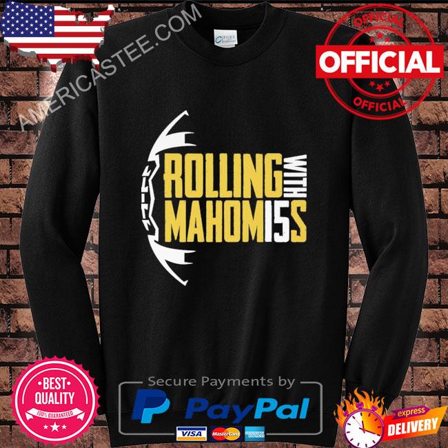 Kansas city Chiefs rolling with mahom15s shirt