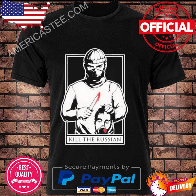 Kill The Russian New Shirt