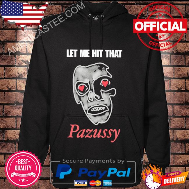 Let me hit that pazussy 2023 shirt