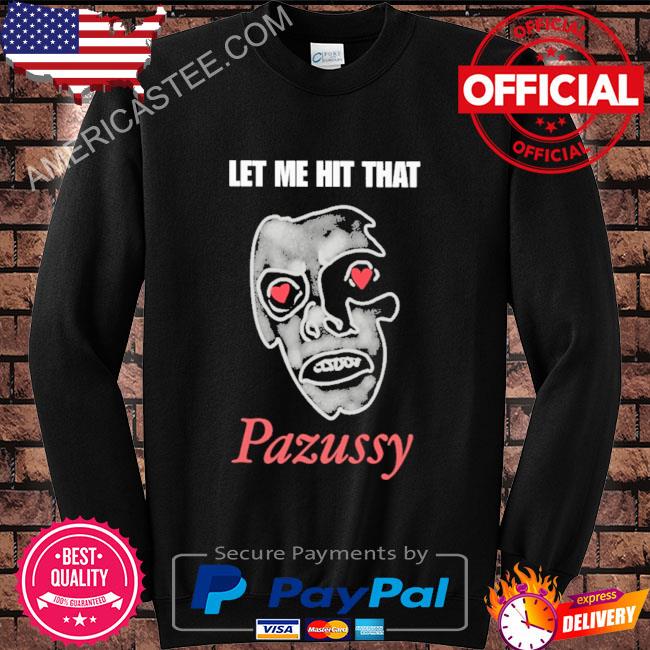Let me hit that pazussy 2023 shirt