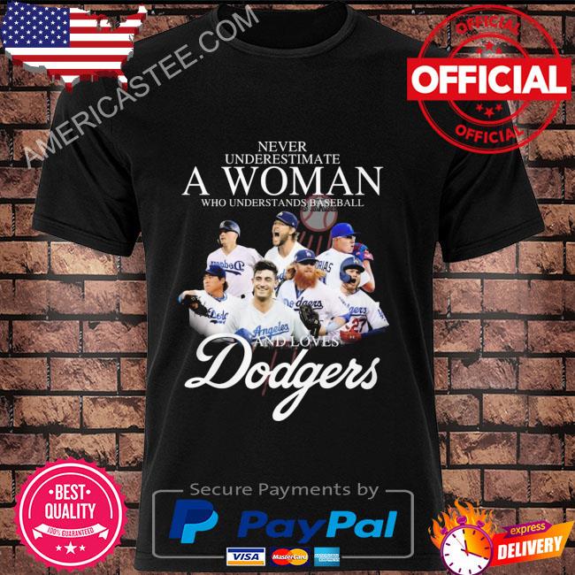Never underestimate a woman who understands baseball and Los Angeles Dodgers 2023 shirt