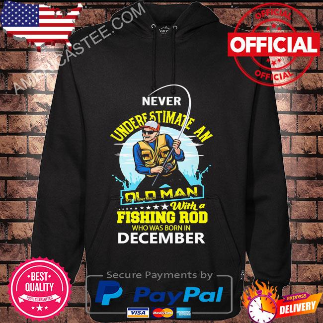Never underestimate and old man with a fishing rod who was born in December shirt