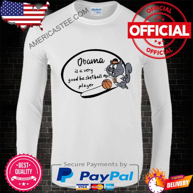 Obama is a very good basketball player shirt
