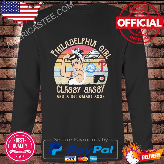 Philadelphia girl classy sassy and a bit smart assy vintage 2023 shirt