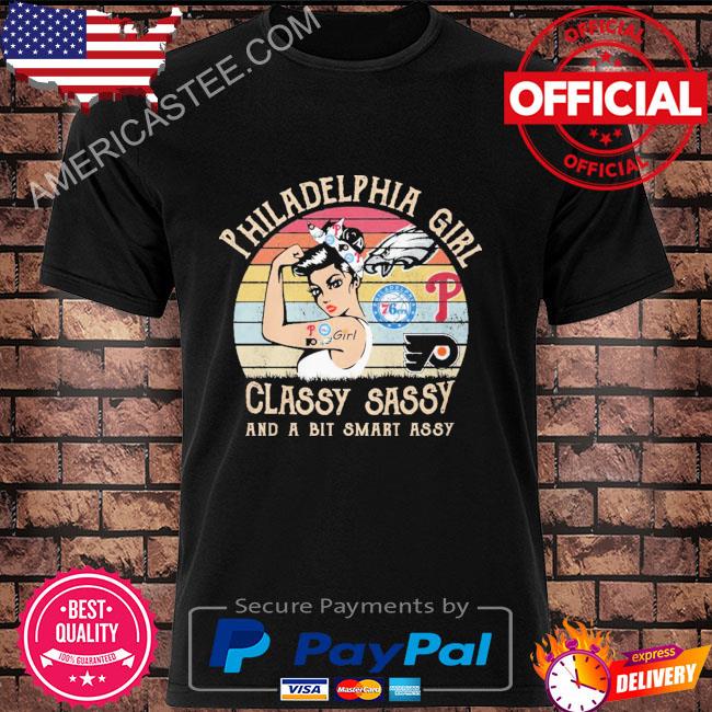 Philadelphia girl classy sassy and a bit smart assy vintage 2023 shirt