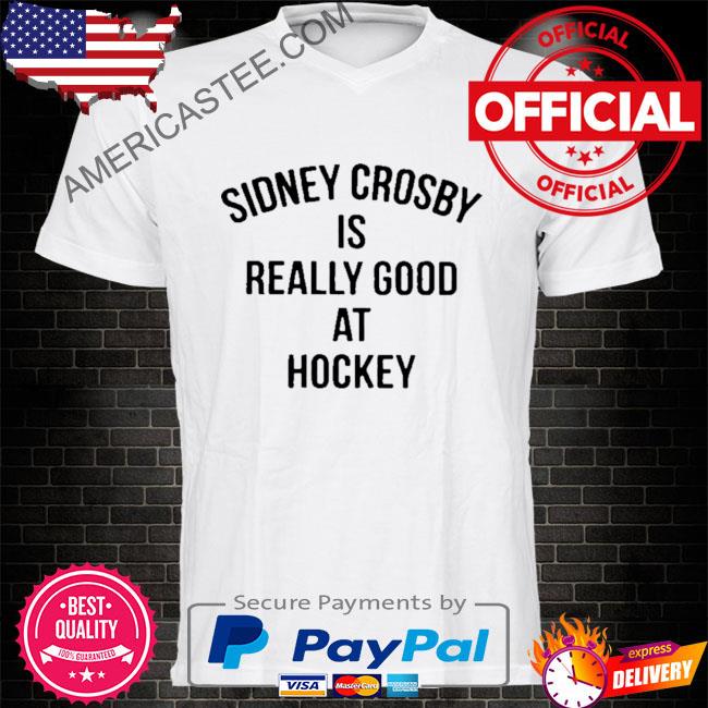 Pittsburgh penguins sidney crosby is really good at hockey shirt