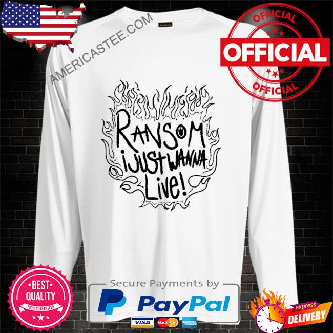 Ransom I just wanna live shirt