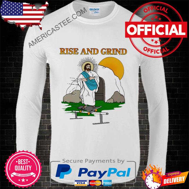 Rise and grind shirt