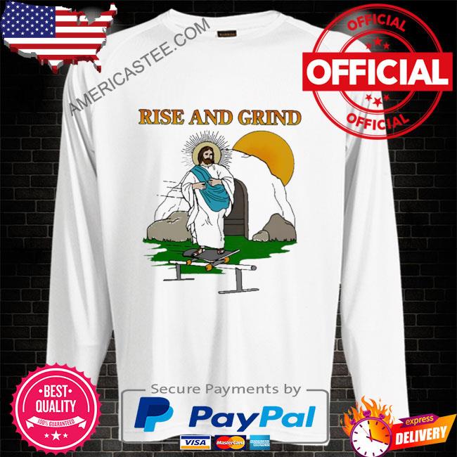 Rise and grind shirt