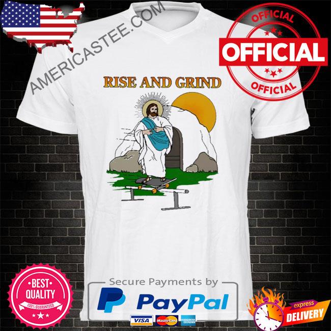 Rise and grind shirt