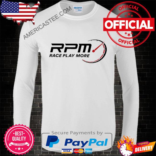 Rpm race play more 2023 shirt