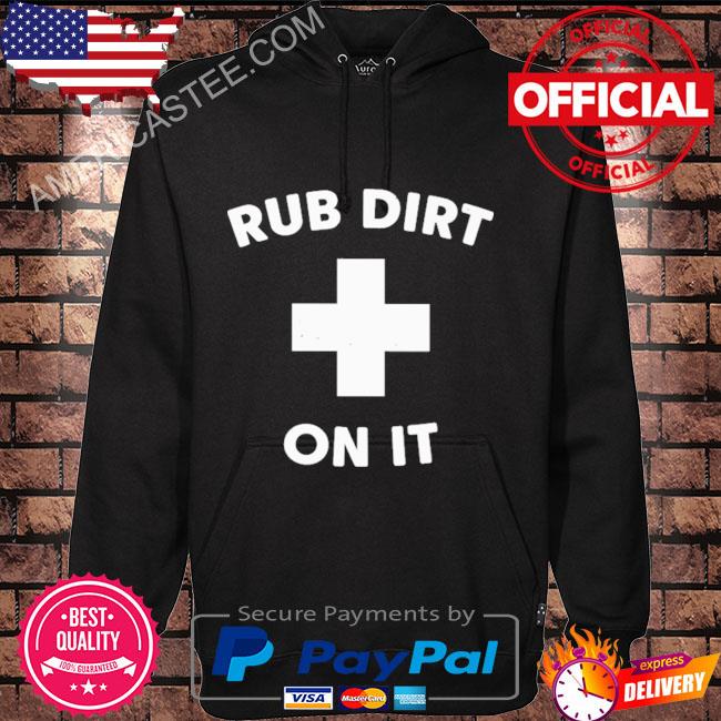 Rub dirt on it 2023 shirt