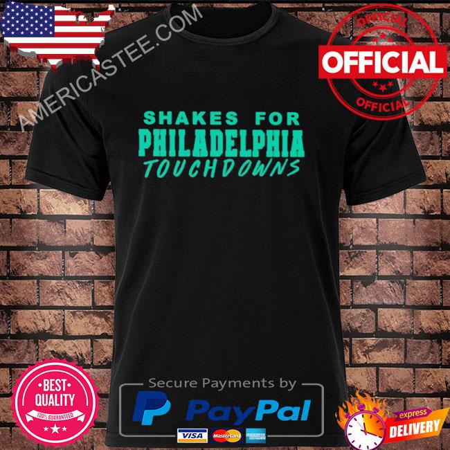 Shakes for philadelphia touchdowns shirt