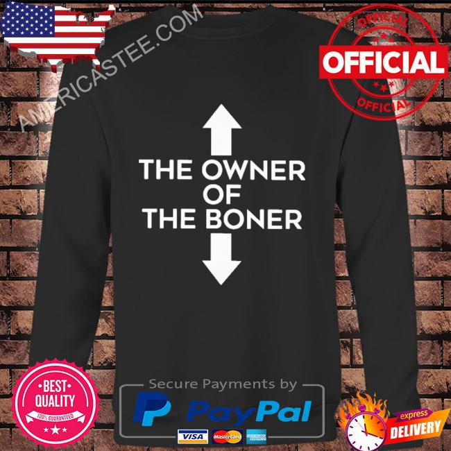 The owner of the boner shirt